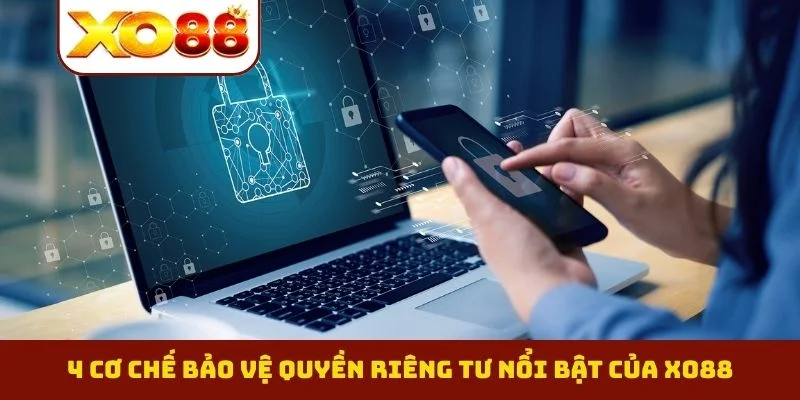 Quyền riêng tư 2 4 cơ chế bảo vệ quyền riêng tư nổi bật của XO88