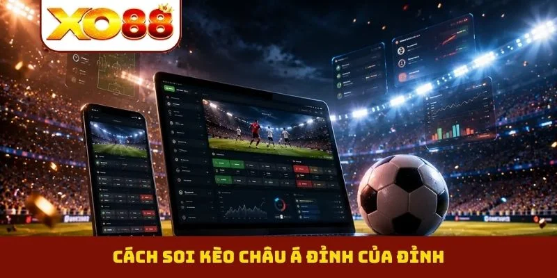 Kèo Châu Á - Phương Pháp Soi Cầu Chuẩn Xác Từ Cao Thủ 3 Cách soi kèo châu Á đỉnh của đỉnh