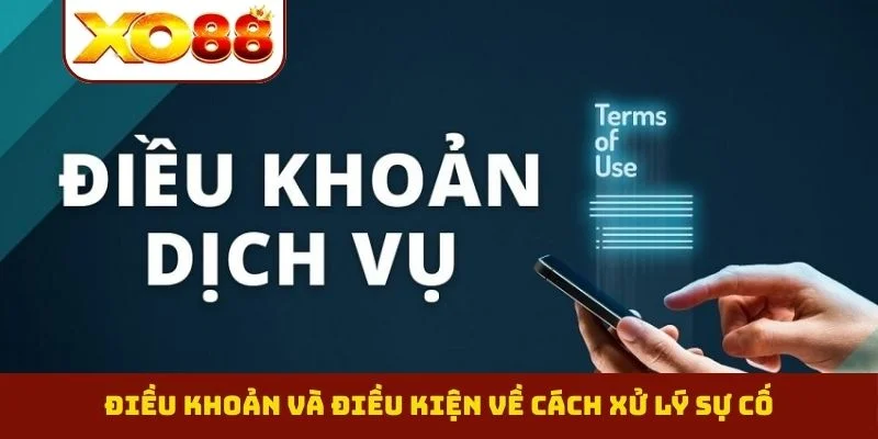 Điều khoản điều kiện 3 Điều khoản và điều kiện XO88 về cách xử lý sự cố