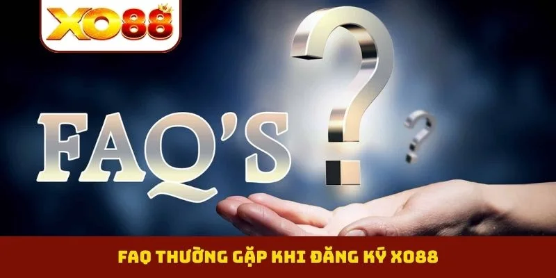 FAQ thường gặp khi đăng ký XO88