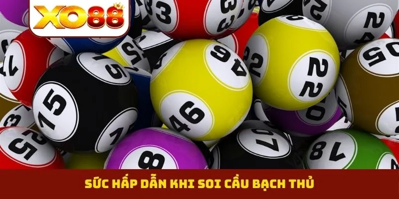 Soi Cầu Bạch Thủ - Công Thức Bắt Cầu Hiệu Quả Tuyệt Đối 1 Sức hấp dẫn khi soi cầu bạch thủ