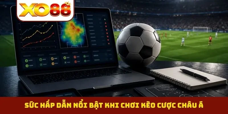 Kèo Châu Á - Phương Pháp Soi Cầu Chuẩn Xác Từ Cao Thủ 2 Sức hấp dẫn nổi bật khi chơi kèo cược châu Á