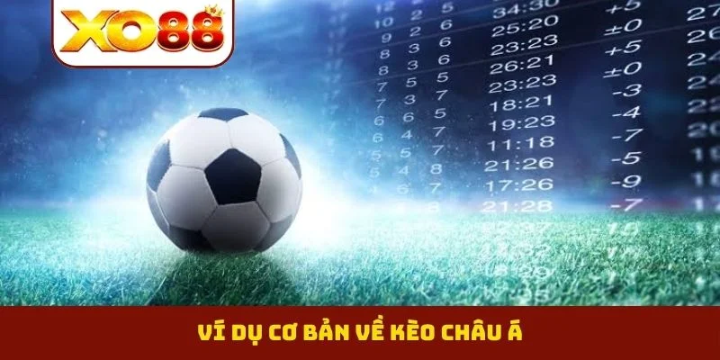 Kèo Châu Á - Phương Pháp Soi Cầu Chuẩn Xác Từ Cao Thủ 1 Ví dụ cơ bản về kèo châu Á