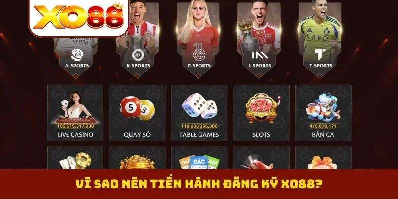 Vì sao nên tiến hành đăng ký XO88?